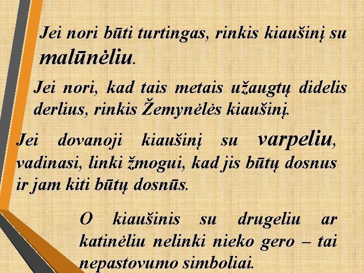 Jei nori būti turtingas, rinkis kiaušinį su malūnėliu. Jei nori, kad tais metais užaugtų