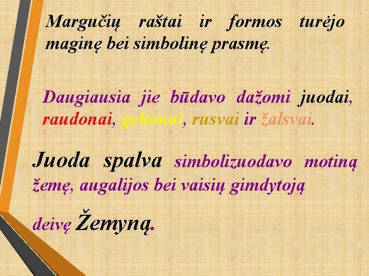 Margučių raštai ir formos turėjo maginę bei simbolinę prasmę. Daugiausia jie būdavo dažomi juodai,