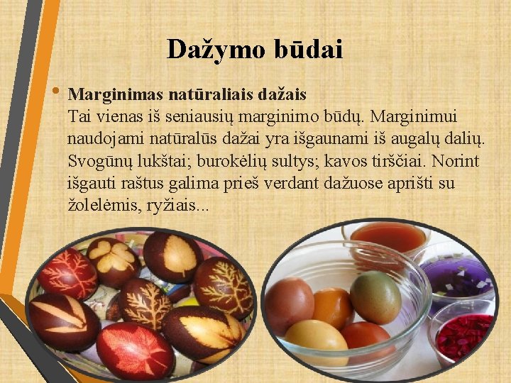 Dažymo būdai • Marginimas natūraliais dažais Tai vienas iš seniausių marginimo būdų. Marginimui naudojami