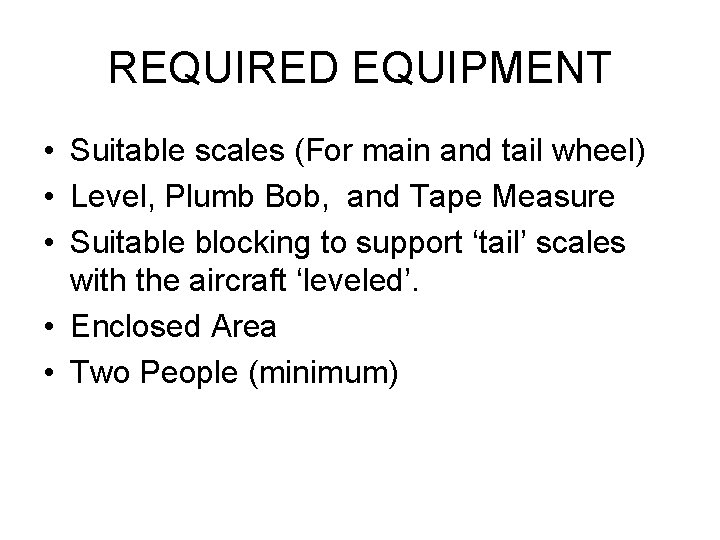 REQUIRED EQUIPMENT • Suitable scales (For main and tail wheel) • Level, Plumb Bob,