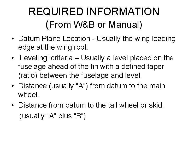 REQUIRED INFORMATION (From W&B or Manual) • Datum Plane Location - Usually the wing
