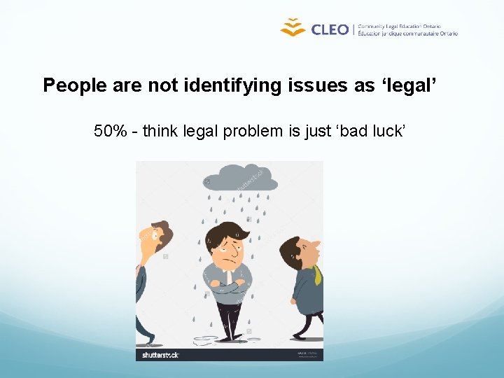 People are not identifying issues as ‘legal’ 50% - think legal problem is just