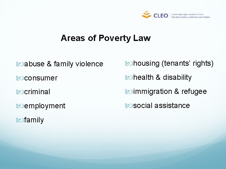 Areas of Poverty Law abuse & family violence housing (tenants’ rights) consumer health &