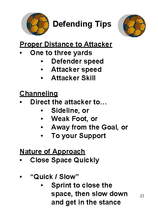 Defending Tips Proper Distance to Attacker • One to three yards • Defender speed