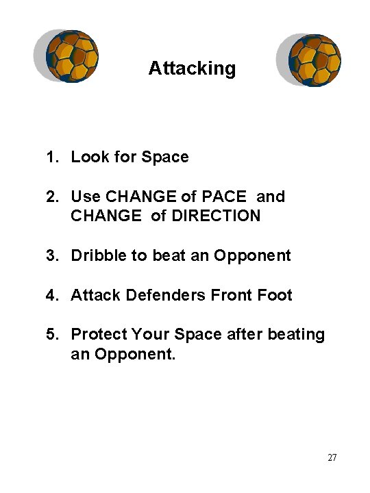 Attacking 1. Look for Space 2. Use CHANGE of PACE and CHANGE of DIRECTION