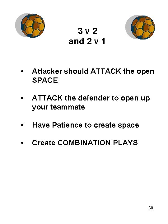 3 v 2 and 2 v 1 • Attacker should ATTACK the open SPACE