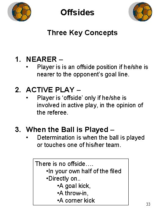 Offsides Three Key Concepts 1. NEARER – • Player is is an offside position