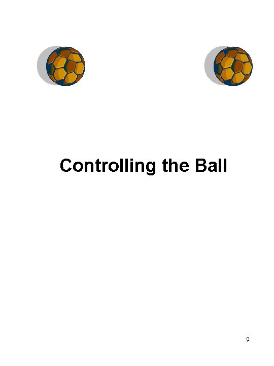 Controlling the Ball 9 