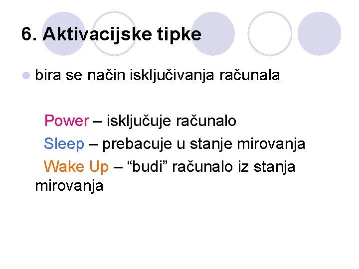 6. Aktivacijske tipke l bira se način isključivanja računala Power – isključuje računalo Sleep