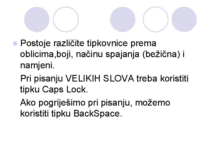 l Postoje različite tipkovnice prema oblicima, boji, načinu spajanja (bežična) i namjeni. Pri pisanju