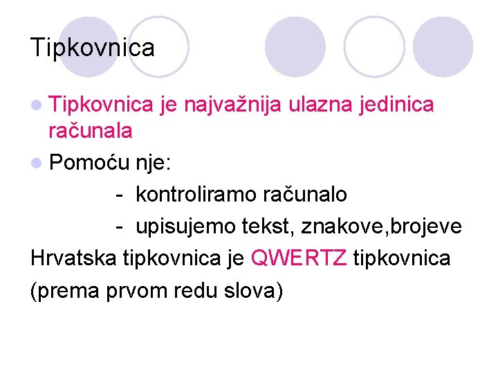 Tipkovnica l Tipkovnica je najvažnija ulazna jedinica računala l Pomoću nje: - kontroliramo računalo