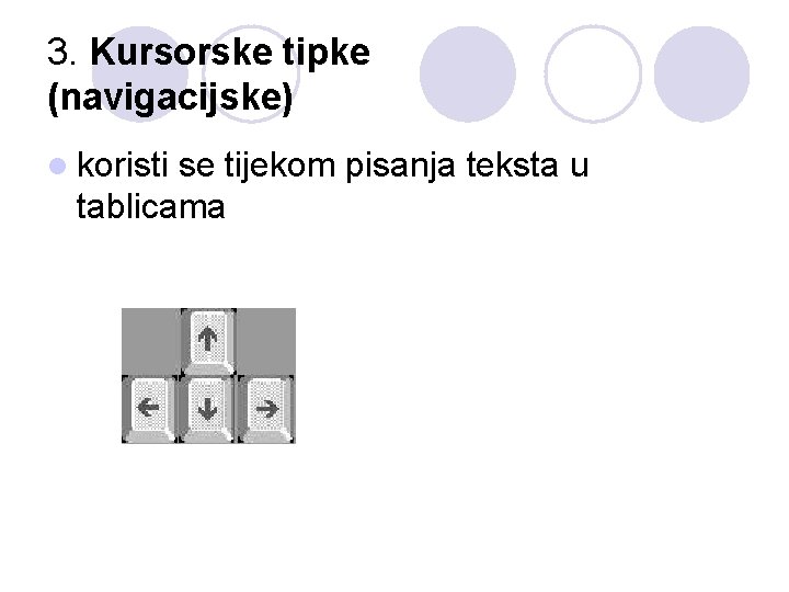 3. Kursorske tipke (navigacijske) l koristi se tijekom pisanja teksta u tablicama 