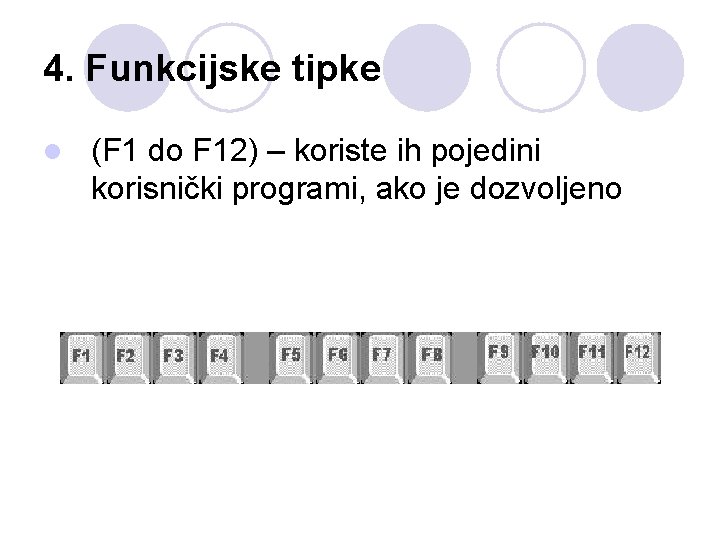 4. Funkcijske tipke l (F 1 do F 12) – koriste ih pojedini korisnički