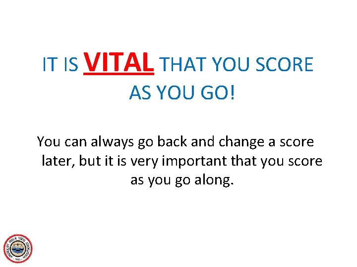 IT IS VITAL THAT YOU SCORE AS YOU GO! You can always go back