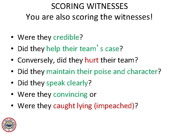 SCORING WITNESSES You are also scoring the witnesses! • • Were they credible? Did