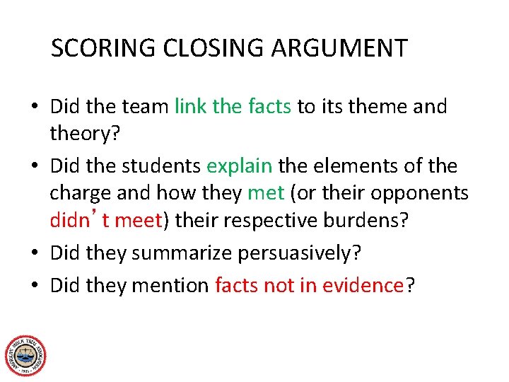 SCORING CLOSING ARGUMENT • Did the team link the facts to its theme and