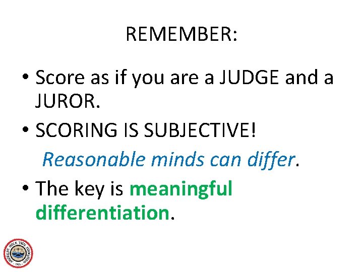 REMEMBER: • Score as if you are a JUDGE and a JUROR. • SCORING
