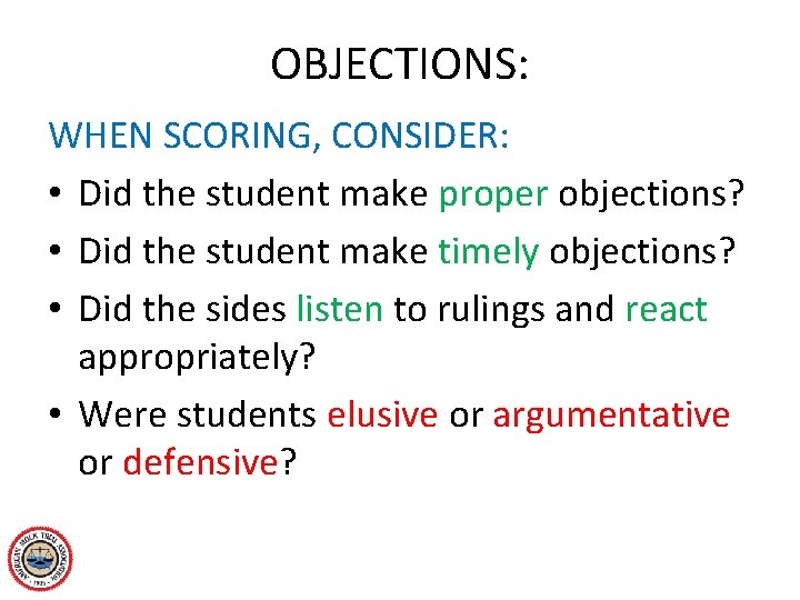 OBJECTIONS: WHEN SCORING, CONSIDER: • Did the student make proper objections? • Did the