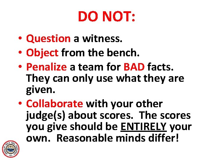 DO NOT: • Question a witness. • Object from the bench. • Penalize a