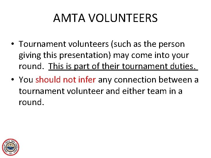 AMTA VOLUNTEERS • Tournament volunteers (such as the person giving this presentation) may come