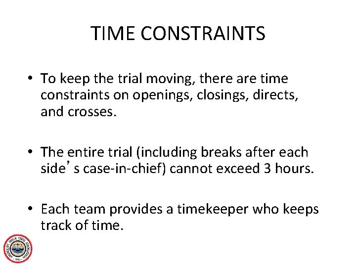 TIME CONSTRAINTS • To keep the trial moving, there are time constraints on openings,