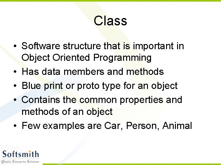 Class • Software structure that is important in Object Oriented Programming • Has data