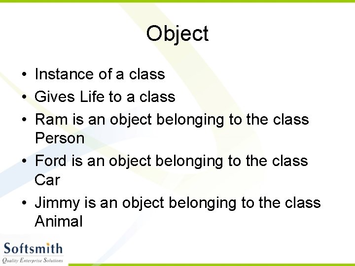 Object • Instance of a class • Gives Life to a class • Ram
