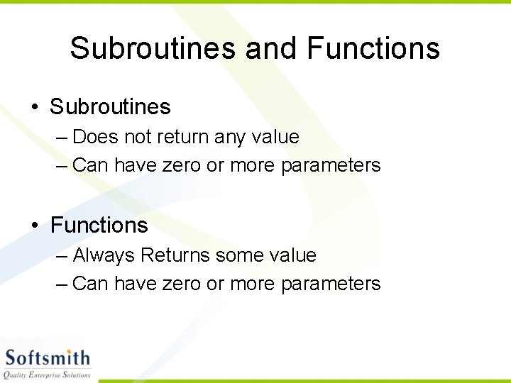 Subroutines and Functions • Subroutines – Does not return any value – Can have