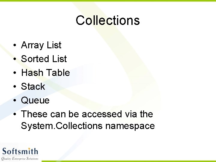 Collections • • • Array List Sorted List Hash Table Stack Queue These can