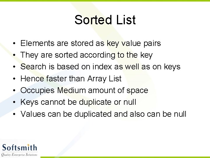 Sorted List • • Elements are stored as key value pairs They are sorted