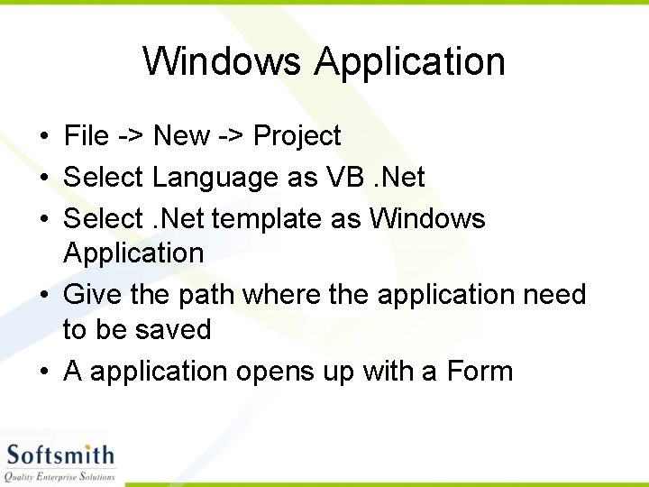Windows Application • File -> New -> Project • Select Language as VB. Net