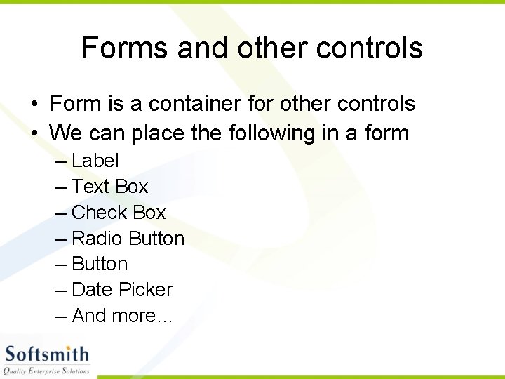 Forms and other controls • Form is a container for other controls • We