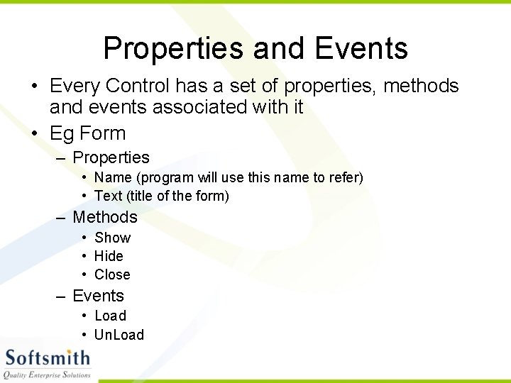 Properties and Events • Every Control has a set of properties, methods and events