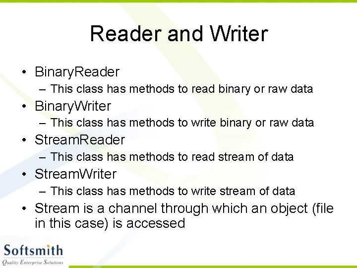 Reader and Writer • Binary. Reader – This class has methods to read binary