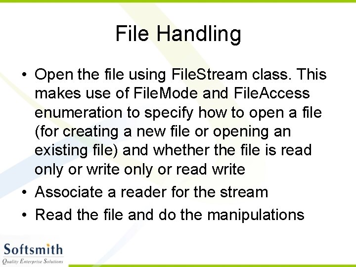 File Handling • Open the file using File. Stream class. This makes use of