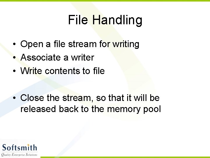 File Handling • Open a file stream for writing • Associate a writer •