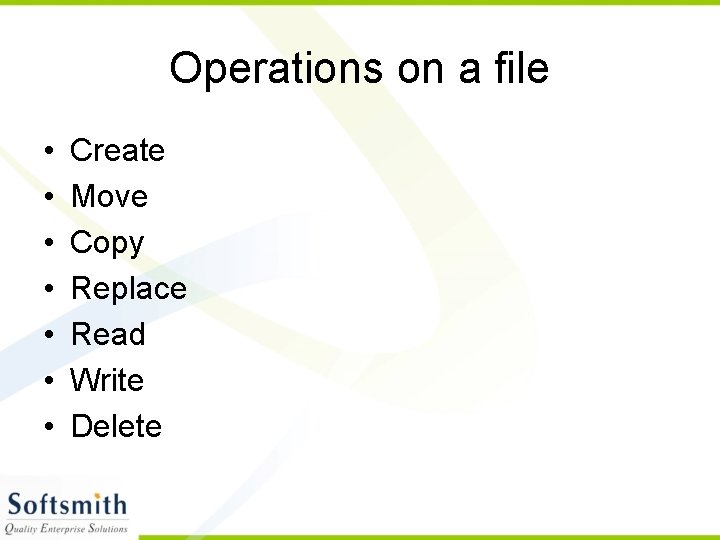 Operations on a file • • Create Move Copy Replace Read Write Delete 