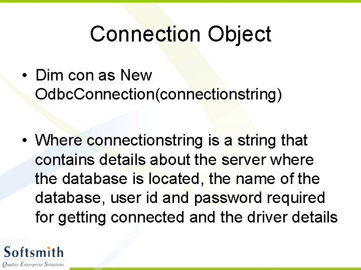 Connection Object • Dim con as New Odbc. Connection(connectionstring) • Where connectionstring is a