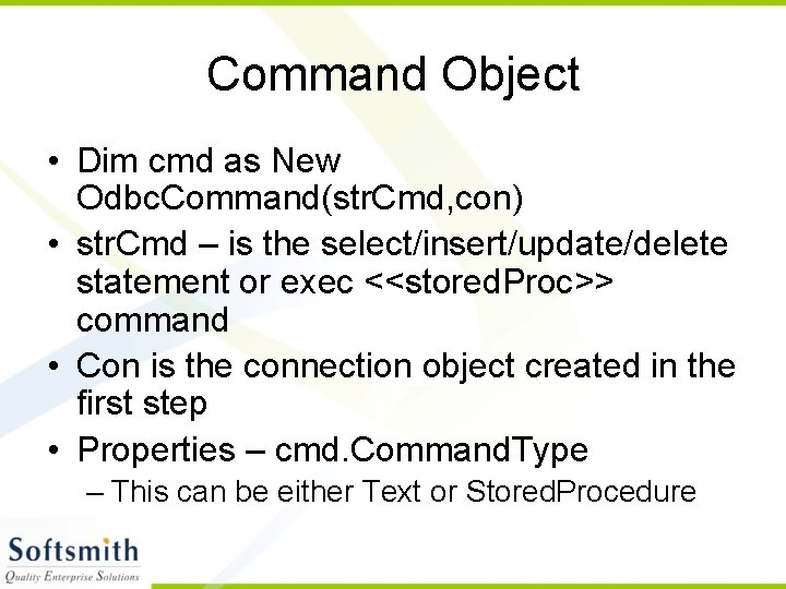 Command Object • Dim cmd as New Odbc. Command(str. Cmd, con) • str. Cmd