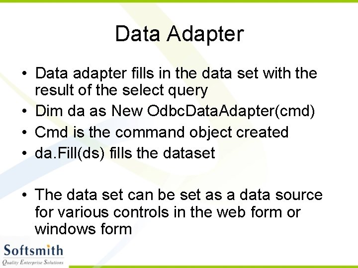Data Adapter • Data adapter fills in the data set with the result of