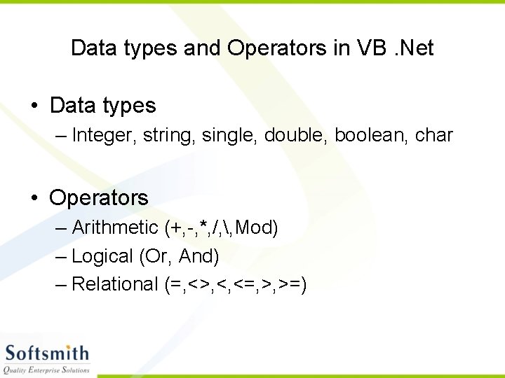 Data types and Operators in VB. Net • Data types – Integer, string, single,