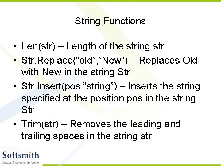 String Functions • Len(str) – Length of the string str • Str. Replace(“old”, ”New”)