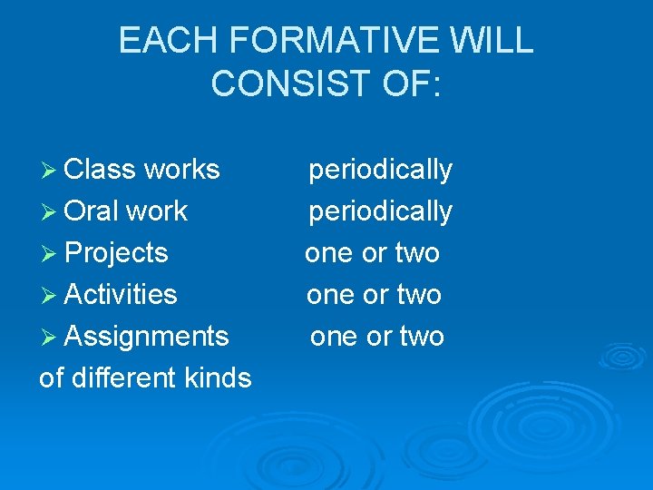 EACH FORMATIVE WILL CONSIST OF: Ø Class works Ø Oral work Ø Projects Ø