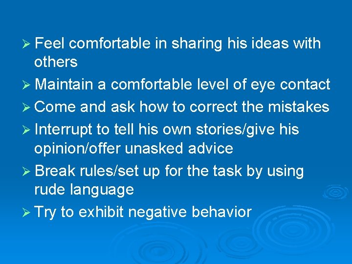 Ø Feel comfortable in sharing his ideas with others Ø Maintain a comfortable level