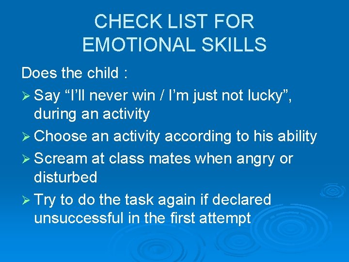 CHECK LIST FOR EMOTIONAL SKILLS Does the child : Ø Say “I’ll never win