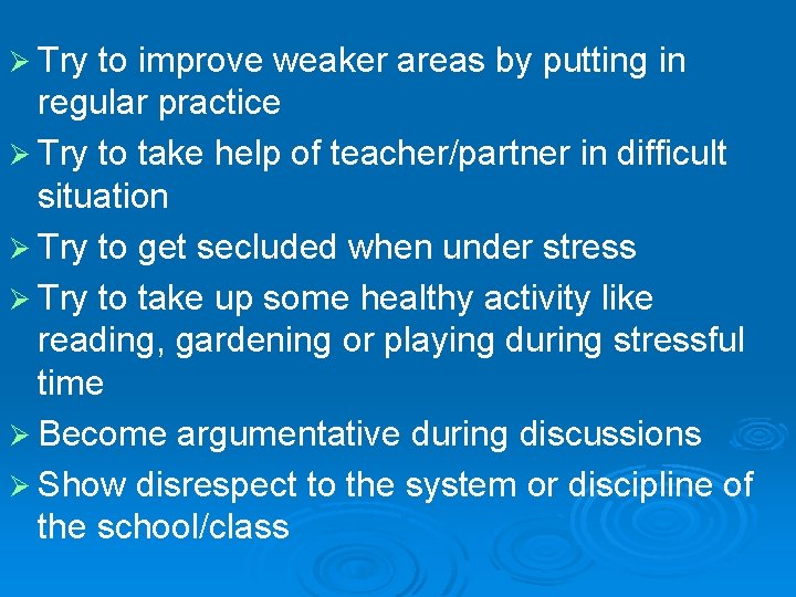 Ø Try to improve weaker areas by putting in regular practice Ø Try to