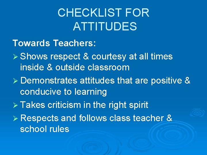CHECKLIST FOR ATTITUDES Towards Teachers: Ø Shows respect & courtesy at all times inside