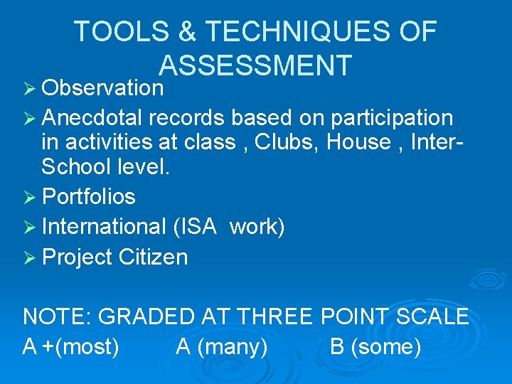 TOOLS & TECHNIQUES OF ASSESSMENT Ø Observation Ø Anecdotal records based on participation in