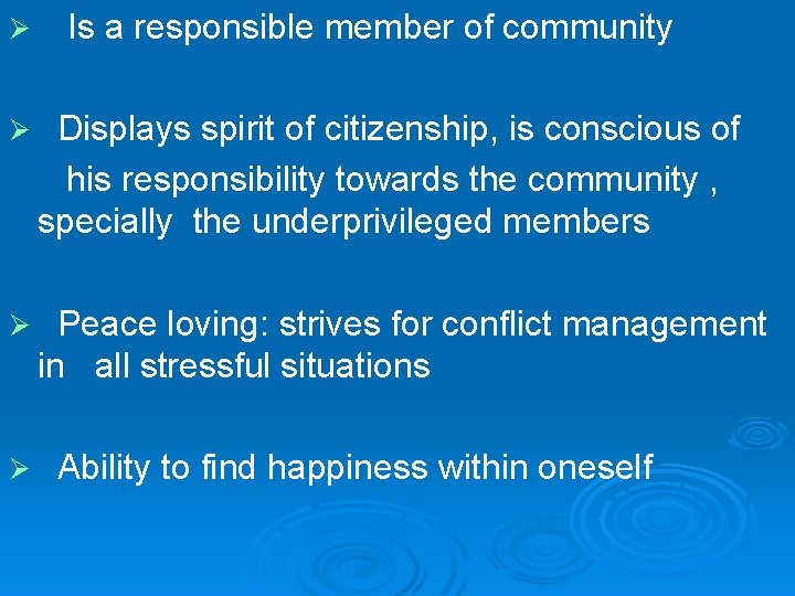 Ø Is a responsible member of community Ø Displays spirit of citizenship, is conscious