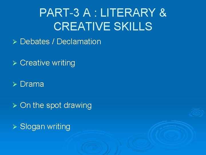 PART-3 A : LITERARY & CREATIVE SKILLS Ø Debates / Declamation Ø Creative writing